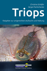 Triops - Ratgeber zur artgerechten Aufzucht und Haltung - Christina Sch&auml;fer, Sergei Pachtchenko