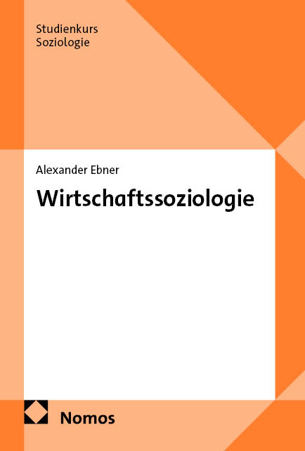 Wirtschaftssoziologie - Alexander Ebner
