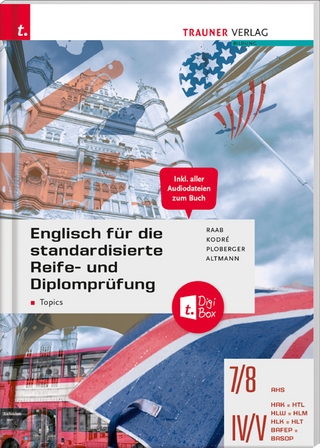 Englisch für die standardisierte Reife- und Diplomprüfung - Topics 7/8 AHS, IV-V HAK/HTL/HLW/HLM/HLK/HLT + TRAUNER-DigiBox