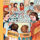 Daddy Goes to Meetings - Johanna O'Flaherty, Hortensia DeJesus
