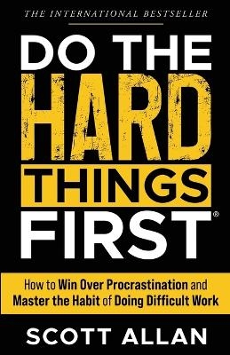 Do the Hard Things First - Scott Allan