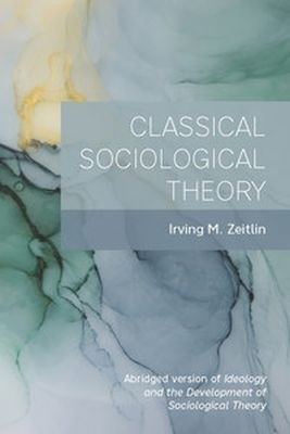 Classical Sociological Theory - Irving M. Zeitlin