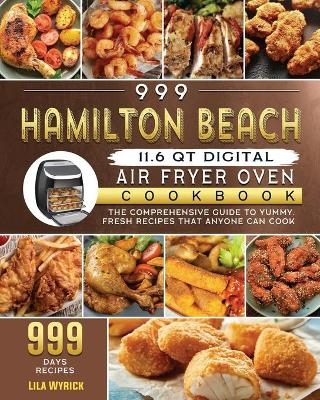 999 Hamilton Beach 11.6 QT Digital Air Fryer Oven Cookbook