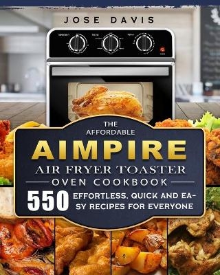 The Affordable Aimpire Air Fryer Toaster Oven Cookbook - Jose Davis