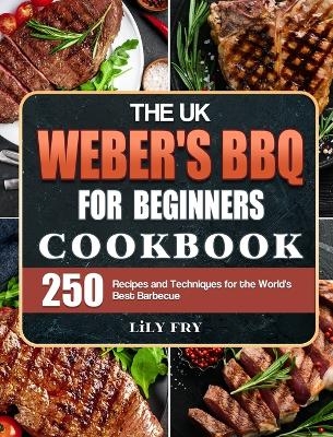 The UK Weber's BBQ Cookbook For Beginners