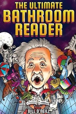 The Ultimate Bathroom Reader - Bill O'Neill
