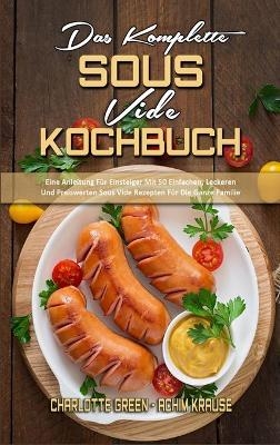 Das Komplette Sous Vide Kochbuch - Charlotte Green, Achim Krause