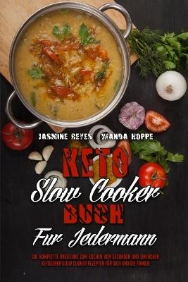 Keto-Slow-Cooker-Buch F&uuml;r Jedermann - Jasmine Reyes, Wanda Hoppe