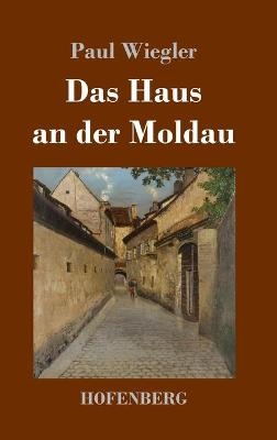 Das Haus an der Moldau - Paul Wiegler