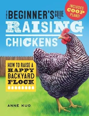 The Beginner's Guide to Raising Chickens - Anne Kuo