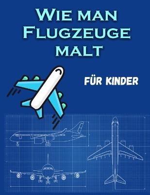 Wie man Flugzeuge malt F&uuml;r Kinder - Sandra Jacobsen