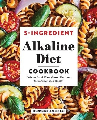 5-Ingredient Alkaline Diet Cookbook - Jennifer Maeng MS CNSC  RD  CDN