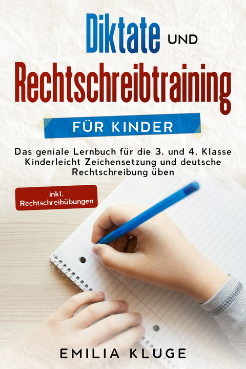 Diktate und Rechtschreibtraining f&uuml;r Kinder - Emilia Kluge