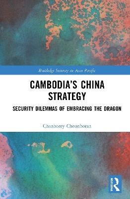 Cambodia&rsquo;s China Strategy - Chanborey Cheunboran