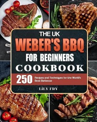 The UK Weber's BBQ Cookbook For Beginners