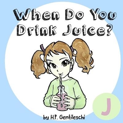 When Do You Drink Juice? - H P Gentileschi