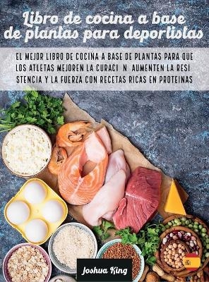 Libro de cocina a base de plantas para deportistas - Joshua King