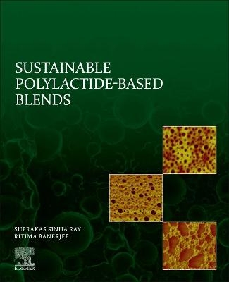 Sustainable Polylactide-Based Blends - Suprakas Sinha Ray, Ritima Banerjee