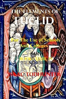 The Elements of Euclid for the Use of Schools and Colleges (Illustrated and Annotated)