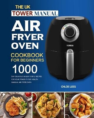 The UK Tower Manual Air Fryer Oven Cookbook For Beginners