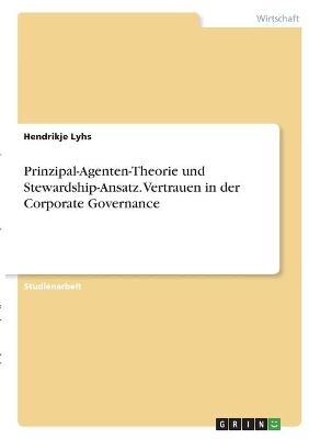 Prinzipal-Agenten-Theorie und Stewardship-Ansatz. Vertrauen in der Corporate Governance - Hendrikje Lyhs