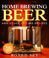 Home Brewing Beer And Other Juicing Recipes: How to Brew Beer Explained in Simple Steps - Speedy Publishing