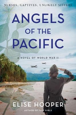 Angels Of The Pacific: A Novel Of World War II - Elise Hooper