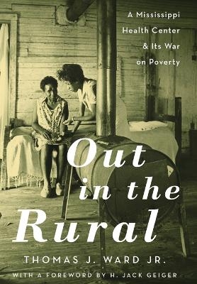 Out in the Rural - Thomas J. Ward Jr., H. Jack Geiger