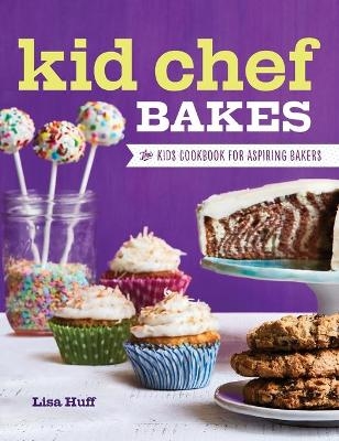 Kid Chef Bakes - Lisa Huff