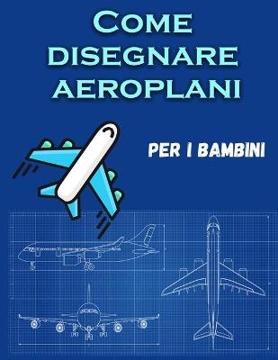 Come disegnare aeroplani per i bambini - Sandra Jacobsen
