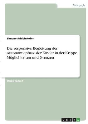 Die responsive Begleitung der Autonomiephase der Kinder in der Krippe. Möglichkeiten und Grenzen