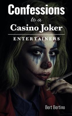 Confessions to a Casino Joker - Entertainers - Bert Bertino