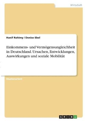 Einkommens- und VermÃ¶gensungleichheit in Deutschland. Ursachen, Entwicklungen, Auswirkungen und soziale MobilitÃ¤t