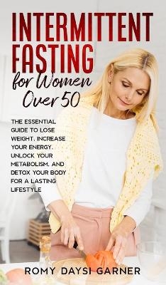Intermittent Fasting for Women Over 50 - Romy Daysi Garner