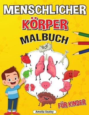 Menschlicher K&ouml;rper Malbuch f&uuml;r Kinder - Amelia Sealey