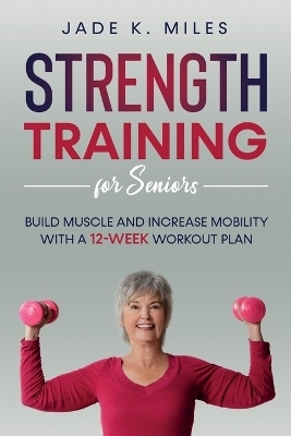 Strength Training for Seniors - Jade K Miles