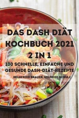 Das Dash Diät Kochbuch 2021 2 in 1 100 Schnelle, Einfache Und Gesunde Dash-Diät-Rezepte