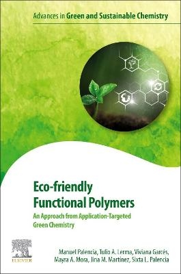 Eco-friendly Functional Polymers - Manuel Palencia, Tulio A. Lerma, Viviana Garc&eacute;s, Mayra A. Mora, Jina M. Mart&iacute;nez