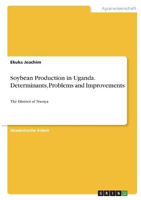 Soybean Production in Uganda. Determinants, Problems and Improvements - Ekuka Joachim