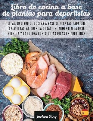 Libro de cocina a base de plantas para deportistas - Joshua King