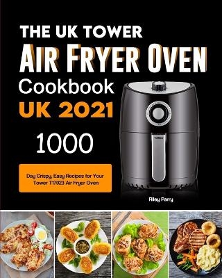 The UK Tower Air Fryer Oven Cookbook For Beginners