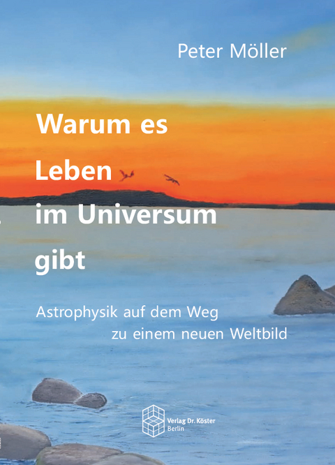 Warum es Leben im Universum gibt - Peter M&ouml;ller