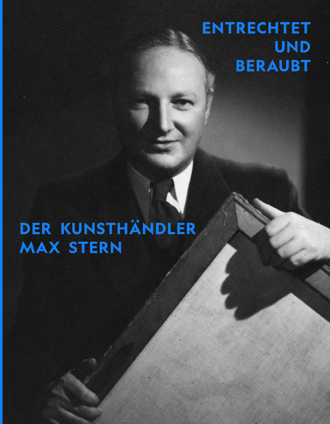 Entrechtet und beraubt. Der Kunsth&auml;ndler Max Stern