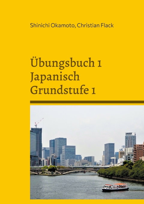 &Uuml;bungsbuch 1 Japanisch Grundstufe 1 - Shinichi Okamoto, Christian Flack