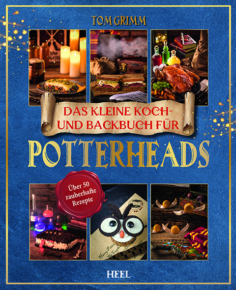 Das kleine Koch- und Backbuch f&uuml;r Potterheads - Das inoffizielle Harry Potter Koch- und Backbuch - Tom Grimm