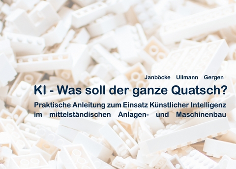 KI - Was soll der ganze Quatsch? - Sarah Janb&ouml;cke, Bernd Ullmann, Sebastian Gergen