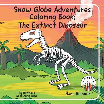 Snow Globe Adventures Coloring Book: The Extinct Dinosaur - Hans Beumer