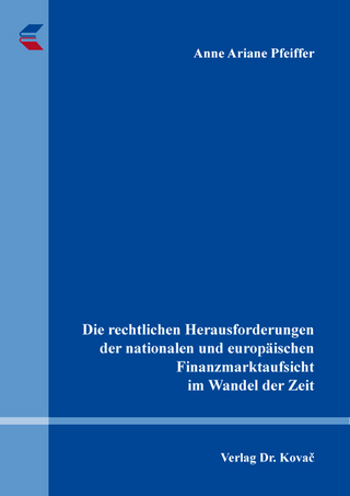 Die rechtlichen Herausforderungen der nationalen und europäischen Finanzmarktaufsicht im Wandel der Zeit