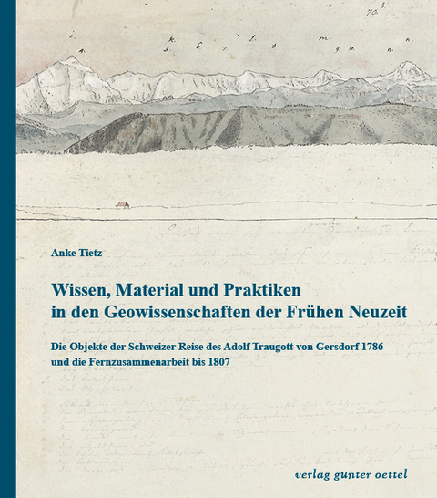 Wissen, Material und Praktiken in den Geowissenschaften der Fr&uuml;hen Neuzeit - Anke Tietz