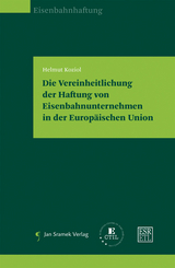 Die Vereinheitlichung der Haftung von Eisenbahnunternehmen in der Europ&auml;ischen Union - Helmut Koziol